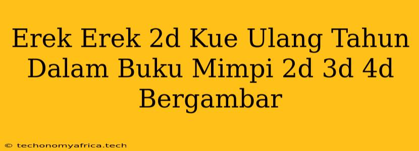 Erek Erek 2d Kue Ulang Tahun Dalam Buku Mimpi 2d 3d 4d Bergambar