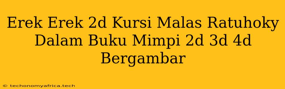 Erek Erek 2d Kursi Malas Ratuhoky Dalam Buku Mimpi 2d 3d 4d Bergambar