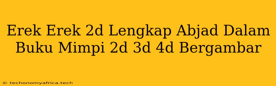 Erek Erek 2d Lengkap Abjad Dalam Buku Mimpi 2d 3d 4d Bergambar