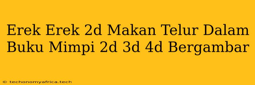 Erek Erek 2d Makan Telur Dalam Buku Mimpi 2d 3d 4d Bergambar