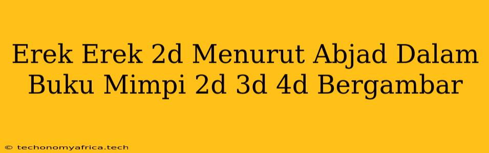 Erek Erek 2d Menurut Abjad Dalam Buku Mimpi 2d 3d 4d Bergambar