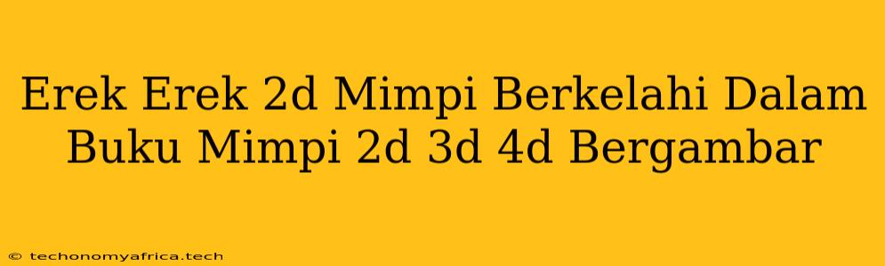 Erek Erek 2d Mimpi Berkelahi Dalam Buku Mimpi 2d 3d 4d Bergambar