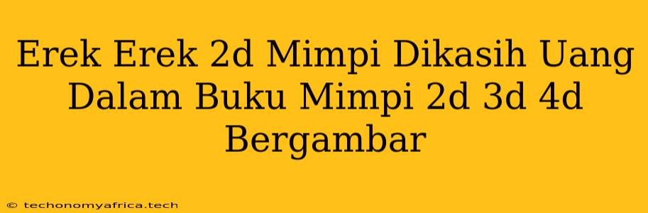 Erek Erek 2d Mimpi Dikasih Uang Dalam Buku Mimpi 2d 3d 4d Bergambar