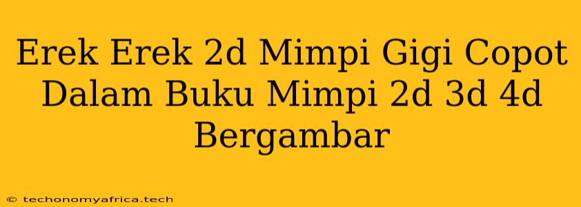 Erek Erek 2d Mimpi Gigi Copot Dalam Buku Mimpi 2d 3d 4d Bergambar