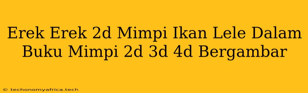 Erek Erek 2d Mimpi Ikan Lele Dalam Buku Mimpi 2d 3d 4d Bergambar