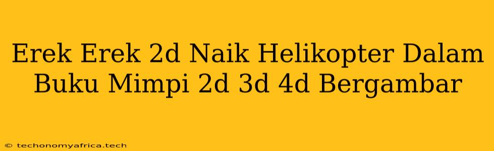 Erek Erek 2d Naik Helikopter Dalam Buku Mimpi 2d 3d 4d Bergambar