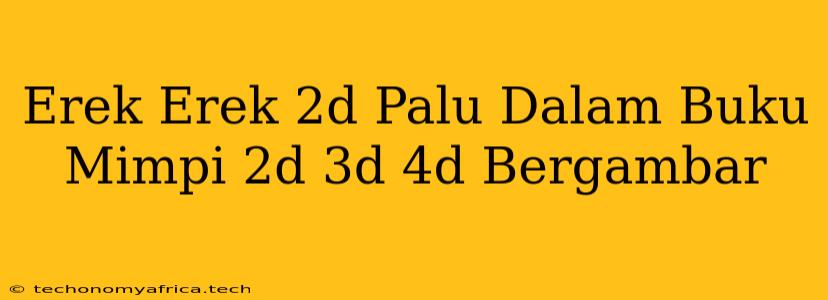 Erek Erek 2d Palu Dalam Buku Mimpi 2d 3d 4d Bergambar