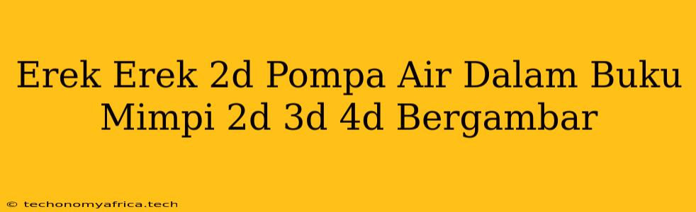 Erek Erek 2d Pompa Air Dalam Buku Mimpi 2d 3d 4d Bergambar