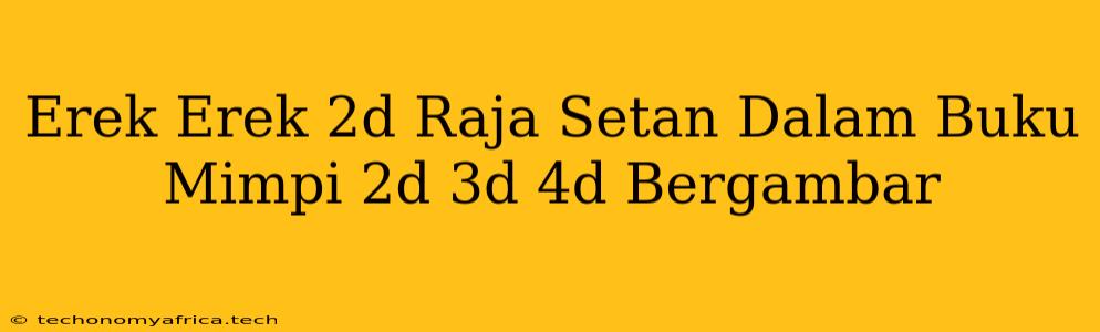 Erek Erek 2d Raja Setan Dalam Buku Mimpi 2d 3d 4d Bergambar