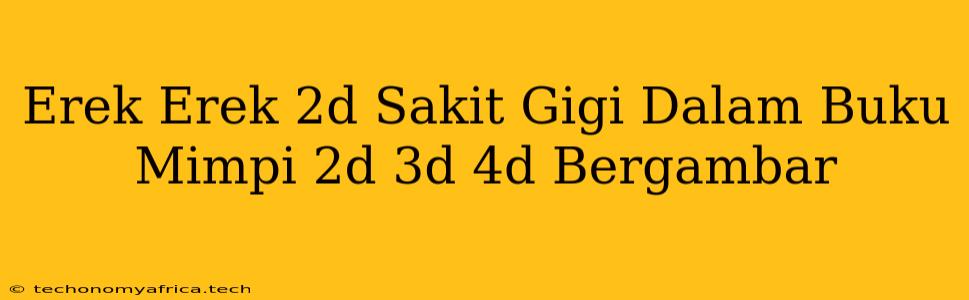 Erek Erek 2d Sakit Gigi Dalam Buku Mimpi 2d 3d 4d Bergambar