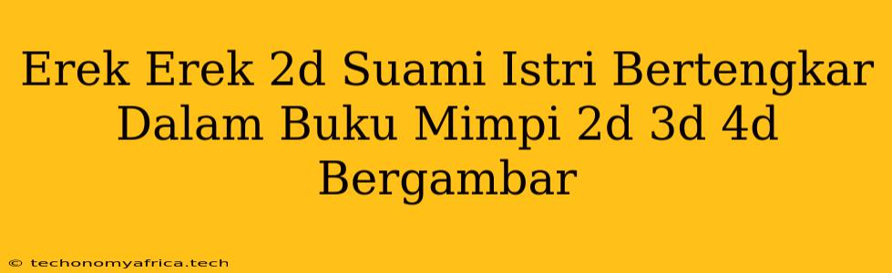 Erek Erek 2d Suami Istri Bertengkar Dalam Buku Mimpi 2d 3d 4d Bergambar