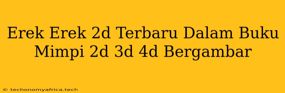 Erek Erek 2d Terbaru Dalam Buku Mimpi 2d 3d 4d Bergambar