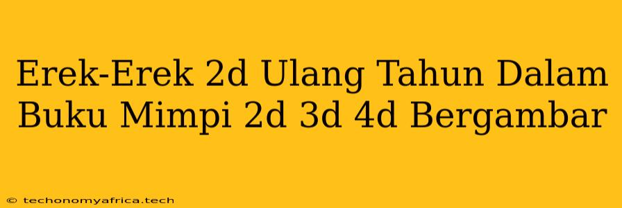 Erek-Erek 2d Ulang Tahun Dalam Buku Mimpi 2d 3d 4d Bergambar