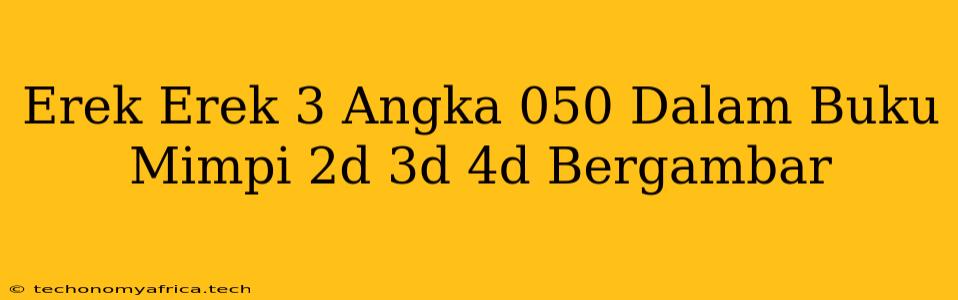 Erek Erek 3 Angka 050 Dalam Buku Mimpi 2d 3d 4d Bergambar