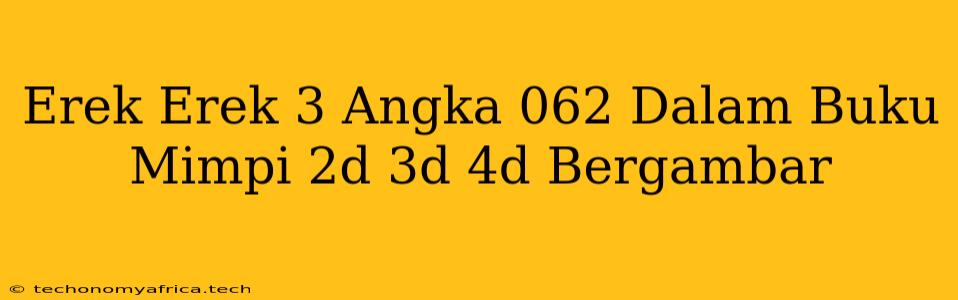 Erek Erek 3 Angka 062 Dalam Buku Mimpi 2d 3d 4d Bergambar