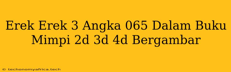 Erek Erek 3 Angka 065 Dalam Buku Mimpi 2d 3d 4d Bergambar