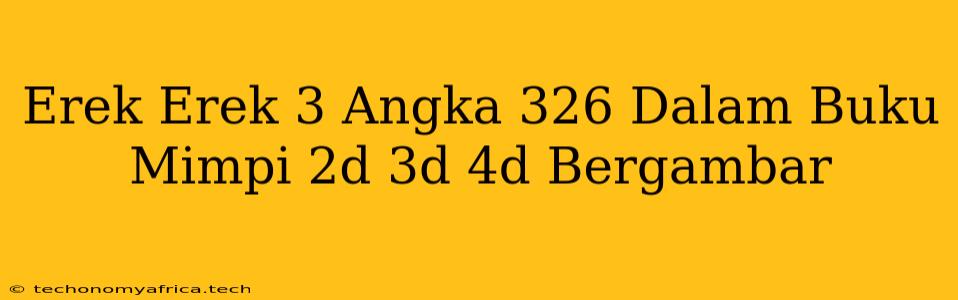 Erek Erek 3 Angka 326 Dalam Buku Mimpi 2d 3d 4d Bergambar