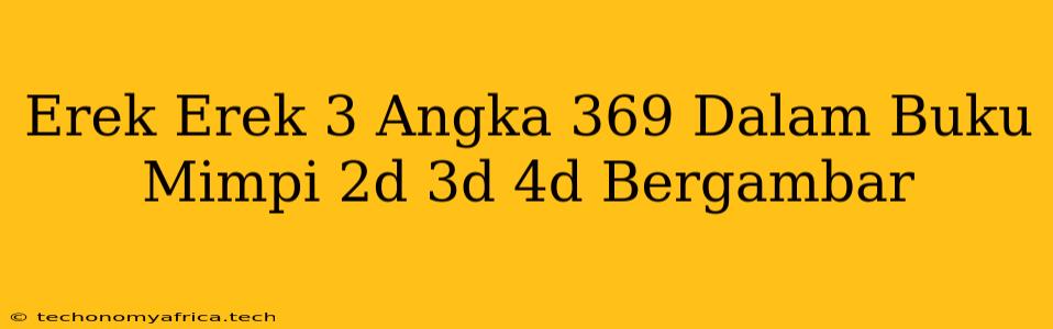 Erek Erek 3 Angka 369 Dalam Buku Mimpi 2d 3d 4d Bergambar