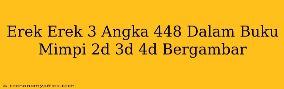 Erek Erek 3 Angka 448 Dalam Buku Mimpi 2d 3d 4d Bergambar