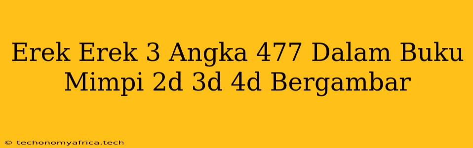 Erek Erek 3 Angka 477 Dalam Buku Mimpi 2d 3d 4d Bergambar