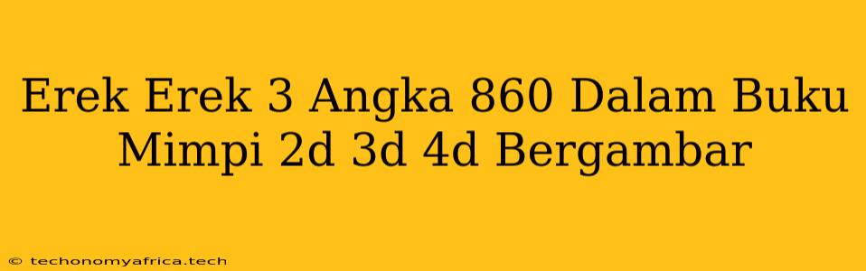 Erek Erek 3 Angka 860 Dalam Buku Mimpi 2d 3d 4d Bergambar