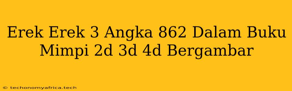 Erek Erek 3 Angka 862 Dalam Buku Mimpi 2d 3d 4d Bergambar