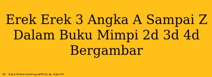 Erek Erek 3 Angka A Sampai Z Dalam Buku Mimpi 2d 3d 4d Bergambar