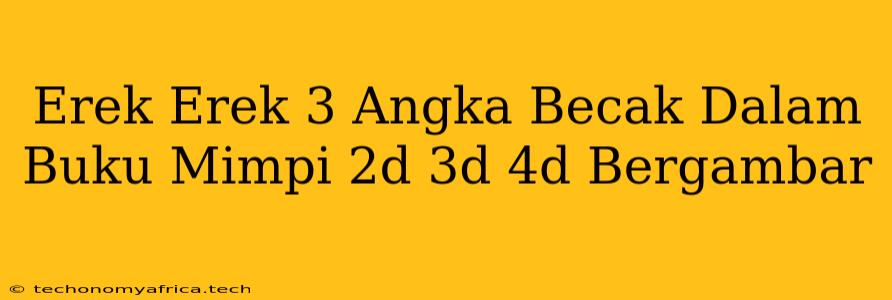 Erek Erek 3 Angka Becak Dalam Buku Mimpi 2d 3d 4d Bergambar