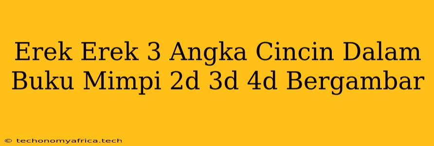 Erek Erek 3 Angka Cincin Dalam Buku Mimpi 2d 3d 4d Bergambar