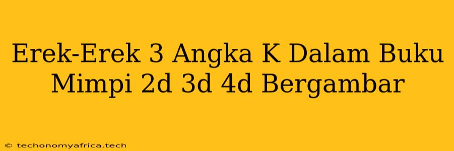 Erek-Erek 3 Angka K Dalam Buku Mimpi 2d 3d 4d Bergambar