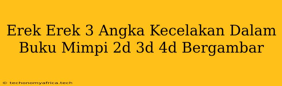 Erek Erek 3 Angka Kecelakan Dalam Buku Mimpi 2d 3d 4d Bergambar