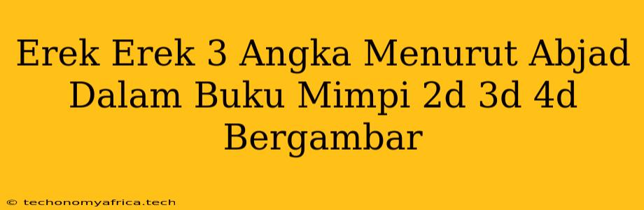 Erek Erek 3 Angka Menurut Abjad Dalam Buku Mimpi 2d 3d 4d Bergambar