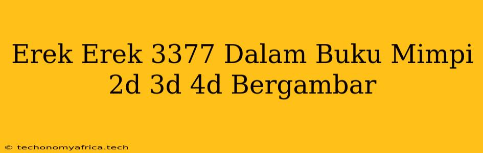 Erek Erek 3377 Dalam Buku Mimpi 2d 3d 4d Bergambar