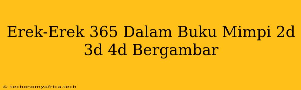 Erek-Erek 365 Dalam Buku Mimpi 2d 3d 4d Bergambar