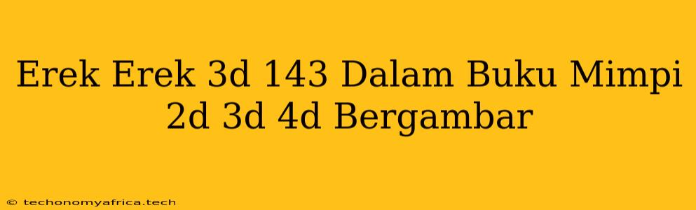 Erek Erek 3d 143 Dalam Buku Mimpi 2d 3d 4d Bergambar