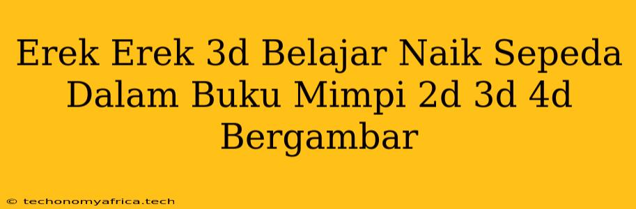 Erek Erek 3d Belajar Naik Sepeda Dalam Buku Mimpi 2d 3d 4d Bergambar