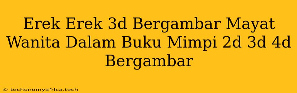 Erek Erek 3d Bergambar Mayat Wanita Dalam Buku Mimpi 2d 3d 4d Bergambar