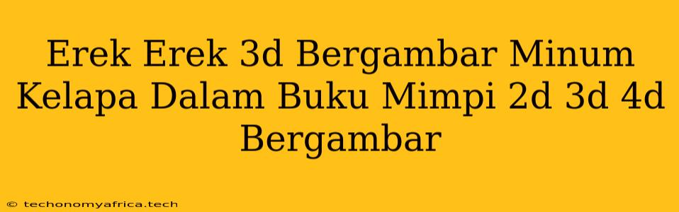 Erek Erek 3d Bergambar Minum Kelapa Dalam Buku Mimpi 2d 3d 4d Bergambar