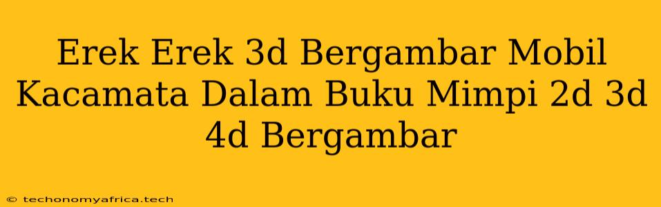 Erek Erek 3d Bergambar Mobil Kacamata Dalam Buku Mimpi 2d 3d 4d Bergambar