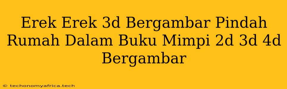 Erek Erek 3d Bergambar Pindah Rumah Dalam Buku Mimpi 2d 3d 4d Bergambar