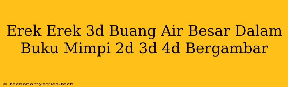 Erek Erek 3d Buang Air Besar Dalam Buku Mimpi 2d 3d 4d Bergambar