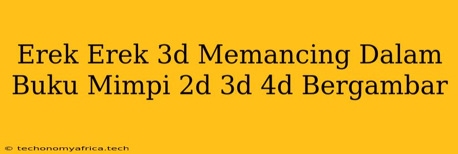 Erek Erek 3d Memancing Dalam Buku Mimpi 2d 3d 4d Bergambar