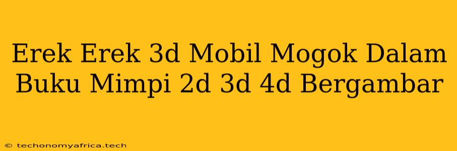 Erek Erek 3d Mobil Mogok Dalam Buku Mimpi 2d 3d 4d Bergambar