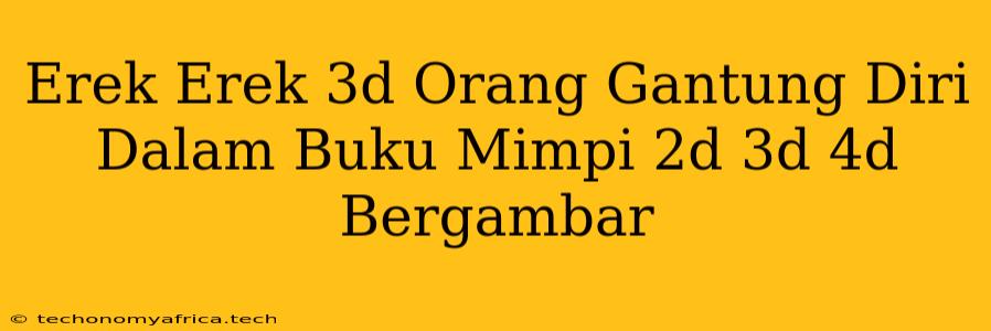 Erek Erek 3d Orang Gantung Diri Dalam Buku Mimpi 2d 3d 4d Bergambar