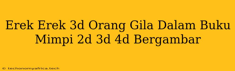 Erek Erek 3d Orang Gila Dalam Buku Mimpi 2d 3d 4d Bergambar