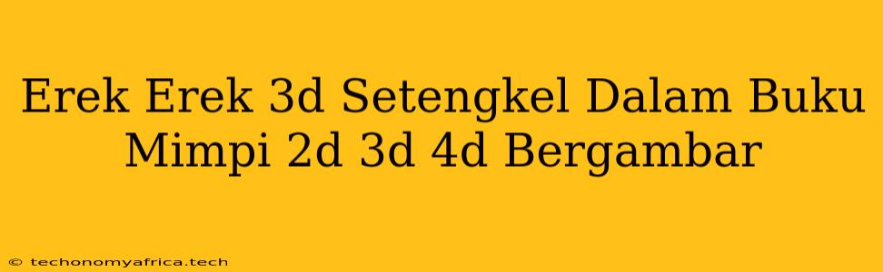 Erek Erek 3d Setengkel Dalam Buku Mimpi 2d 3d 4d Bergambar