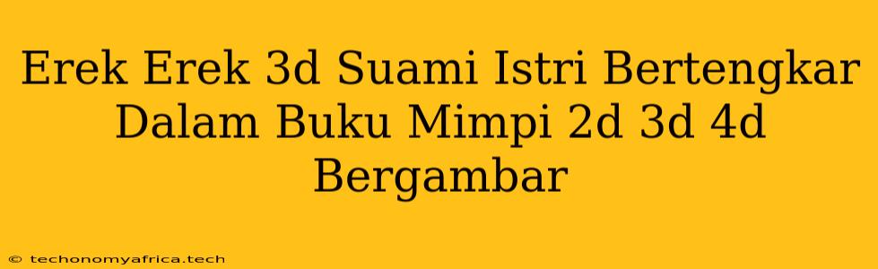 Erek Erek 3d Suami Istri Bertengkar Dalam Buku Mimpi 2d 3d 4d Bergambar