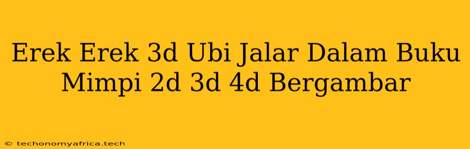 Erek Erek 3d Ubi Jalar Dalam Buku Mimpi 2d 3d 4d Bergambar