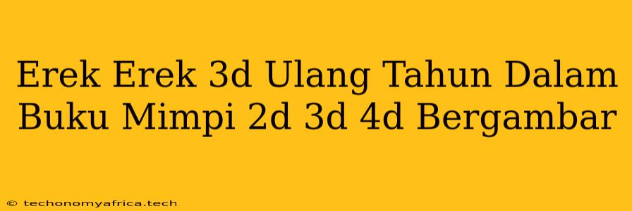 Erek Erek 3d Ulang Tahun Dalam Buku Mimpi 2d 3d 4d Bergambar