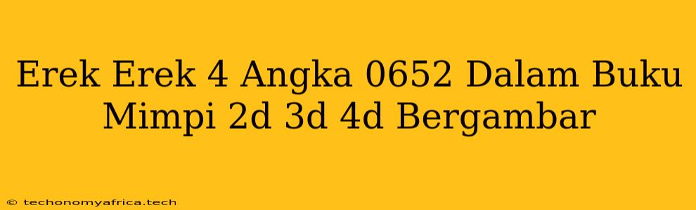 Erek Erek 4 Angka 0652 Dalam Buku Mimpi 2d 3d 4d Bergambar